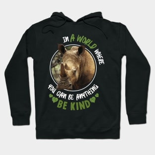 In The World Where You Can Be Anything Be Kind - Rhinoceros Hoodie